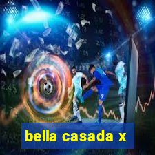 bella casada x